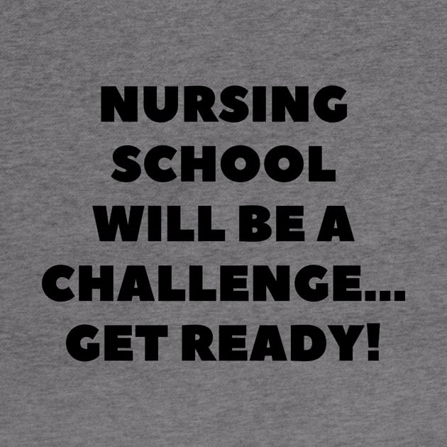 Nursing school will be a challenge Get ready! by Word and Saying